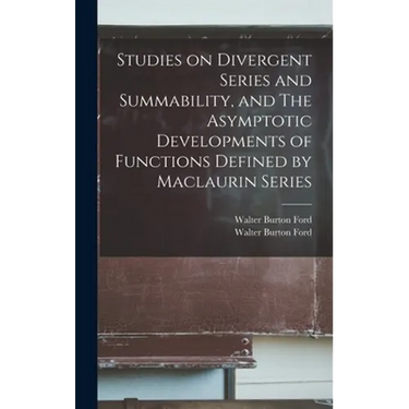 Studies on Divergent Series and Summability, and The Asymptotic Developments of Functions Defined by Maclaurin Series