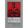Oil, Wheat, & Wobblies: The Industrial Workers of the World in Oklahoma, 1905-1930