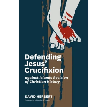 Defending Jesus' Crucifixion against Islamic Revision of Christian History