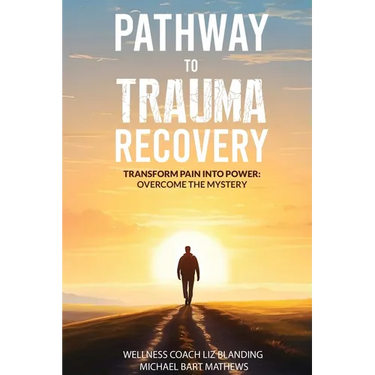 Pathway to Trauma Recovery: Transform Pain Into Power: Overcome the Mystery