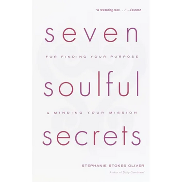 Seven Soulful Secrets: For Finding Your Purpose and Minding Your Mission