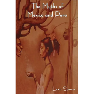 The Myths of Mexico and Peru