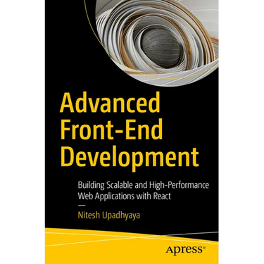 Advanced Front-End Development: Building Scalable and High-Performance Web Applications with React