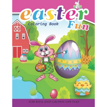 Easter Fun Coloring Book For Kids And Grown-Ups Too: Paperback