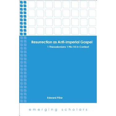 Resurrection as Anti-Imperial Gospel: 1 Thessalonians 1: 9B-10 in Context
