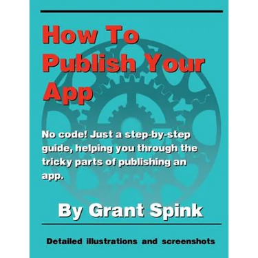 How To Publish Your App: A simple illustrated guide walking you through the steps required to get your App on the App Store! No code. Just the the inf