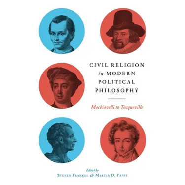 Civil Religion in Modern Political Philosophy: Machiavelli to Tocqueville