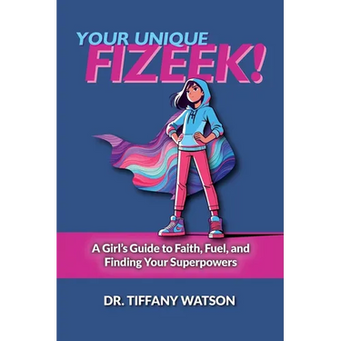 Your Unique FIZEEK!: A Girl's Guide to Faith, Fuel, and Finding Your Superpowers