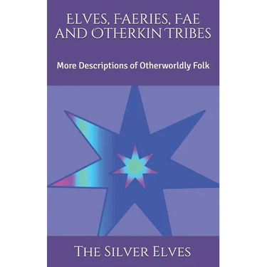 Elves, Faeries, Fae and Otherkin Tribes: More Descriptions of Otherworldly Folk