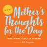 More Mother's Thoughts for the Day: Twenty-Five Years of Wisdom