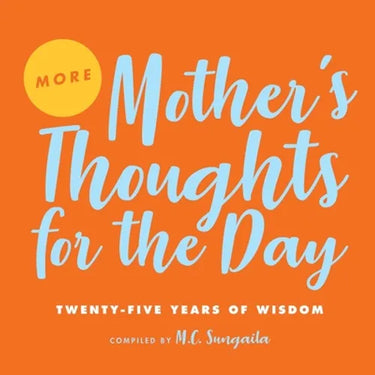 More Mother's Thoughts for the Day: Twenty-Five Years of Wisdom