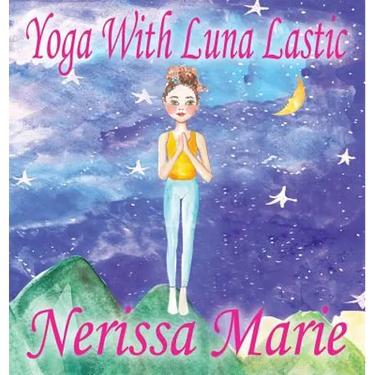 Yoga With Luna Lastic (Inspirational Yoga For Kids, Toddler Books, Kids Books, Kindergarten Books, Baby Books, Kids Book, Yoga Books For Kids, Ages 2-