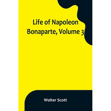 Life of Napoleon Bonaparte, Volume 3