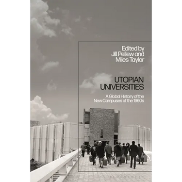 Utopian Universities: A Global History of the New Campuses of the 1960s
