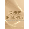 Disorders of the Brain: A Complete Guide to Mental Disorders