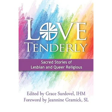 Love Tenderly: Sacred Stories of Lesbian and Queer Religious