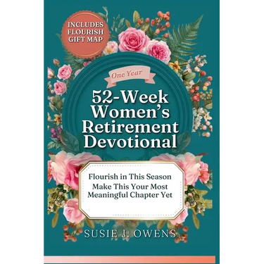 52-Week Women's Retirement Devotional: Awaken to Your Identity, Flourish in God's Love, Strengthen Your Purpose & Rediscover a Joyful, Radiant Life
