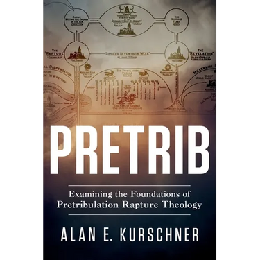 Pretrib: Examining the Foundations of Pretribulation Rapture Theology