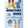 Mismatched Socks: Getting Over Anxiety, Embracing Your Weird, and Finding Your Own Style
