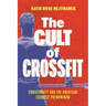 The Cult of Crossfit: Christianity and the American Exercise Phenomenon
