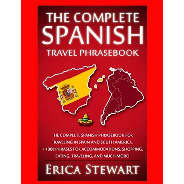 Spanish Phrasebook: The Complete Travel Phrasebook for Traveling to Spain and So: + 1000 Phrases for Accommodations, Shopping, Eating, Tra