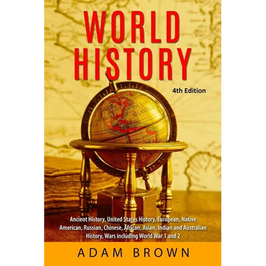 World History: Ancient History, United States History, European, Native American, Russian, Chinese, Asian, African, Indian and Australian History, War