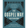 The Gospel Way Catechism Workbook: 50 Truths That Take on the World