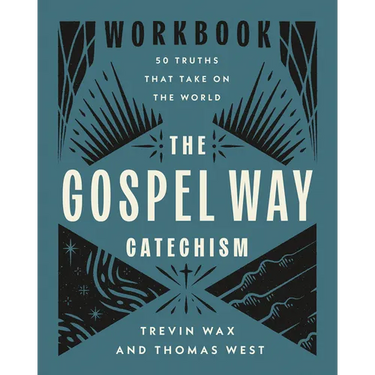 The Gospel Way Catechism Workbook: 50 Truths That Take on the World