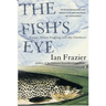 The Fish's Eye: Essays about Angling and the Outdoors