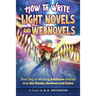 How to Write Light Novels and Webnovels: Your Key to Writing Addictive Stories That Get Reads, Reviews and Sales
