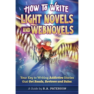 How to Write Light Novels and Webnovels: Your Key to Writing Addictive Stories That Get Reads, Reviews and Sales