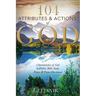 104 Attributes and Actions of God: Characteristics of God in Psalms Bible Study, Praise & Prayers Devotional