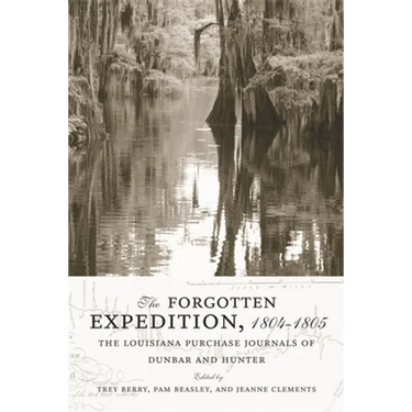 The Forgotten Expedition, 1804-1805: The Louisiana Purchase Journals of Dunbar and Hunter