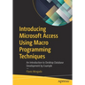 Introducing Microsoft Access Using Macro Programming Techniques: An Introduction to Desktop Database Development by Example