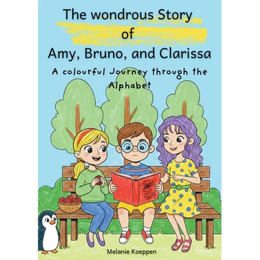 The wondrous Story of Amy, Bruno, and Clarissa: A colourful journey through the Alphabet