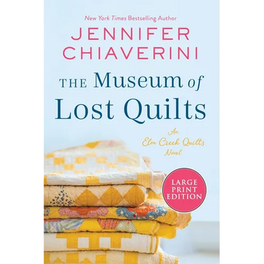 The Museum of Lost Quilts: An ELM Creek Quilts Novel