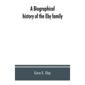 A biographical history of the Eby family, being a history of their movements in Europe during the reformation, and of their early settlement in Americ