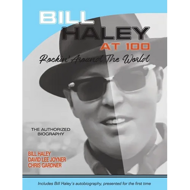 Bill Haley at 100: Rockin' Around the World- The Authorized Biography