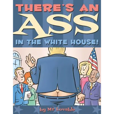 There's An Ass In The White House