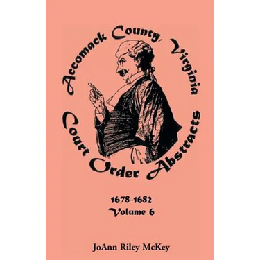 Accomack County, Virginia Court Order Abstracts, Volume 6