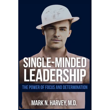 Single-Minded Leadership: The Power of Focus and Determination