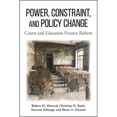 Power, Constraint, and Policy Change: Courts and Education Finance Reform