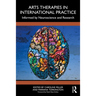 Arts Therapies in International Practice: Informed by Neuroscience and Research