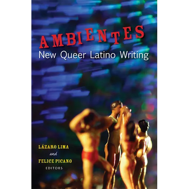 Ambientes: New Queer Latino Writing