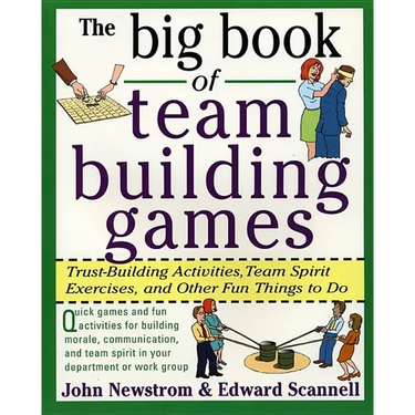 The Big Book of Team Building Games: Trust-Building Activities, Team Spirit Exercises, and Other Fun Things to Do
