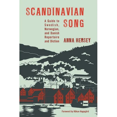 Scandinavian Song: A Guide to Swedish, Norwegian, and Danish Repertoire and Diction
