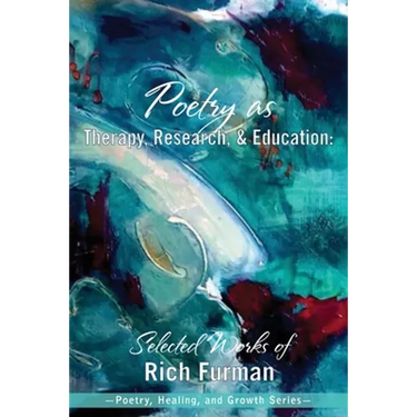 Poetry as Therapy, Research, and Education: Selected Works of Rich Furman