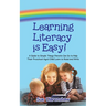Learning Literacy Is Easy!: A Guide to Simple Things Parents Can Do to Help Their Preschool-Aged Child Learn to Read and Write