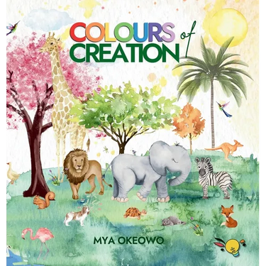 Colours of Creation: Children's Book about Faith and the Power of Positive Affirmations to Create Growth and Change in our World