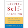 The Power of Self-Coaching: The Five Essential Steps to Creating the Life You Want